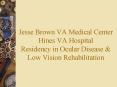Jesse Brown VA Medical Center Hines VA Hospital Residency in Ocular Disease PowerPoint PPT Presentation