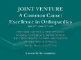 JOINT VENTURE A Common Cause: Excellence in Orthopaedics MAY 25TH AND 26TH 2005 PowerPoint PPT Presentation