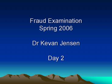Fraud Examination Spring 2006 Dr Kevan Jensen Day 2