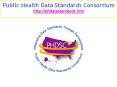 Public Health Data Standards Consortium http:phdatastandards'info PowerPoint PPT Presentation