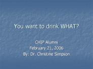 You want to drink WHAT?