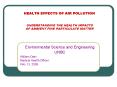 HEALTH EFFECTS OF AIR POLLUTION UNDERSTANDING THE HEALTH IMPACTS OF AMBIENT FINE PARTICULATE MATTER PowerPoint PPT Presentation