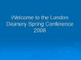 Welcome to the London Deanery Spring Conference 2008 PowerPoint PPT Presentation