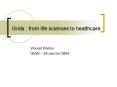 Grids : from life sciences to healthcare PowerPoint PPT Presentation