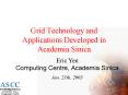 Grid Technology and Applications Developed in Academia Sinica PowerPoint PPT Presentation