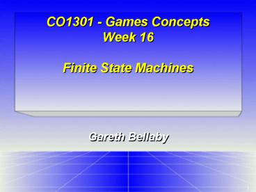 CO1301 Games Concepts Week 16 Finite State Machines