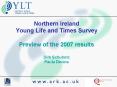Northern Ireland Young Life and Times Survey Preview of the 2007 results Dirk Schubotz Paula Devine PowerPoint PPT Presentation