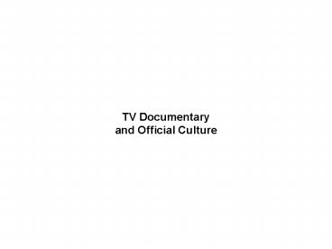TV Documentary and Official Culture