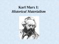 Karl Marx I: Historical Materialism PowerPoint PPT Presentation