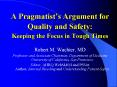A Pragmatists Argument for Quality and Safety: Keeping the Focus in Tough Times PowerPoint PPT Presentation