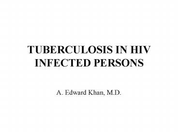 TUBERCULOSIS IN HIV INFECTED PERSONS