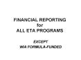 FINANCIAL REPORTING for ALL ETA PROGRAMS PowerPoint PPT Presentation