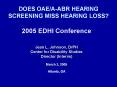 DOES OAE/A-ABR HEARING SCREENING MISS HEARING LOSS? PowerPoint PPT Presentation