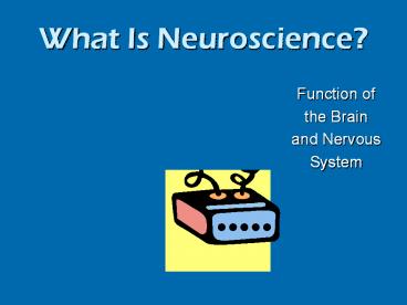 What Is Neuroscience?
