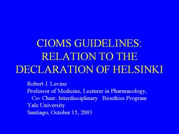 CIOMS GUIDELINES: RELATION TO THE DECLARATION OF HELSINKI
