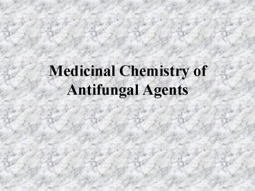 Medicinal Chemistry of Antifungal Agents