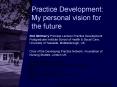 Practice Development: My personal vision for the future PowerPoint PPT Presentation