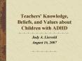 Teachers Knowledge, Beliefs, and Values about Children with ADHD PowerPoint PPT Presentation