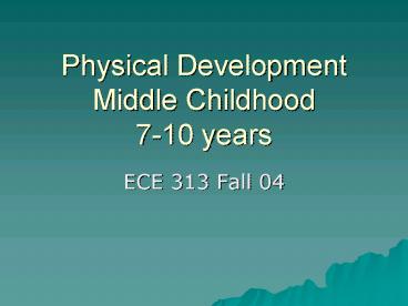 Physical Development Middle Childhood 710 years
