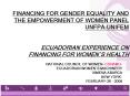FINANCING FOR GENDER EQUALITY AND THE EMPOWERMENT OF WOMEN PANEL UNFPAUNIFEM ECUADORIAN EXPERIENCE O PowerPoint PPT Presentation
