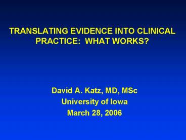 TRANSLATING EVIDENCE INTO CLINICAL PRACTICE: WHAT WORKS