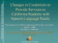 Changes in Credentials to Provide Services to California Students with Speech-Language Needs PowerPoint PPT Presentation