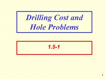 Drilling Cost and Hole Problems