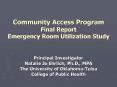 Community Access Program Final Report Emergency Room Utilization Study Principal Investigator Natali PowerPoint PPT Presentation