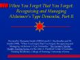 When You Forget That You Forgot: Recognizing and Managing Alzheimers Type Dementia, Part II PowerPoint PPT Presentation