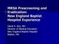 MRSA Prescreening and Eradication: New England Baptist Hospital Experience PowerPoint PPT Presentation