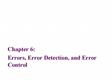 Errors, Error Detection, and Error Control