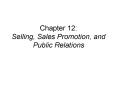 Chapter 12: Selling, Sales Promotion, and Public Relations PowerPoint PPT Presentation