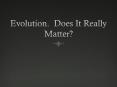 Evolution' Does It Really Matter