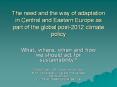 The need and the way of adaptation in Central and Eastern Europe as part of the global post-2012 climate policy PowerPoint PPT Presentation