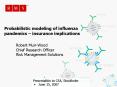 Probabilistic modeling of influenza pandemics insurance implications Robert MuirWood Chief Research PowerPoint PPT Presentation