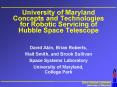 University of Maryland Concepts and Technologies for Robotic Servicing of Hubble Space Telescope PowerPoint PPT Presentation