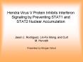 Hendra Virus V Protein Inhibits Interferon Signaling by Preventing STAT1 and STAT2 Nuclear Accumulation PowerPoint PPT Presentation