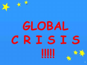 GLOBAL C R I S I S