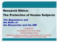 Research Ethics: The Protection of Human Subjects The Regulations and the Roles of the Researcher an PowerPoint PPT Presentation