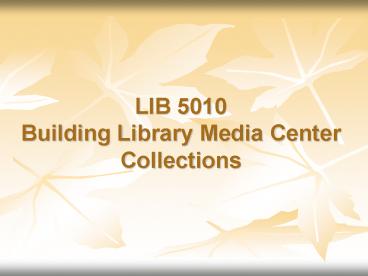 LIB 5010 Building Library Media Center Collections