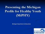 Presenting the Michigan Profile for Healthy Youth (MiPHY)