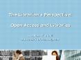 The Librarians Perspective: Open Access and Libraries PowerPoint PPT Presentation