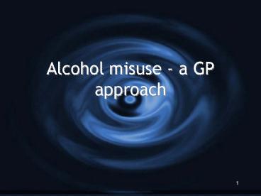 Alcohol misuse a GP approach