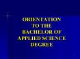 ORIENTATION TO THE BACHELOR OF APPLIED SCIENCE DEGREE PowerPoint PPT Presentation