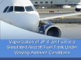 Vaporization of JP-8 Jet Fuel in a Simulated Aircraft Fuel Tank Under Varying Ambient Conditions PowerPoint PPT Presentation