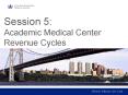 Session 5: Academic Medical Center Revenue Cycles