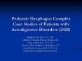 Pediatric Dysphagia: Complex Case Studies of Patients with Aerodigestive Disorders 2421 PowerPoint PPT Presentation