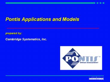 Pontis Applications and Models prepared by: Cambridge Systematics, Inc'