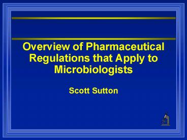 Overview of Pharmaceutical Regulations that Apply to Microbiologists