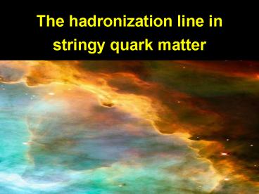 The hadronization line in stringy quark matter